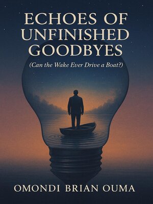 cover image of Echoes of Unfinished Goodbyes, Can the Wake Ever Drive Boat